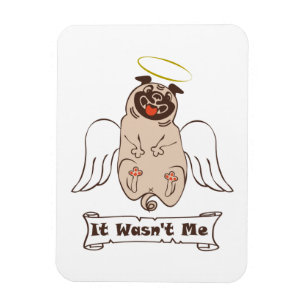 It Wasn't Me angel pug funny quote Magnet
