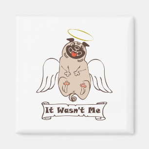 It Wasn't Me angel pug funny quote Magnet