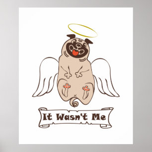 It Wasn't Me angel pug funny quote   Poster