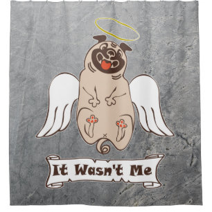 It Wasn't Me angel pug funny quote    Shower Curtain