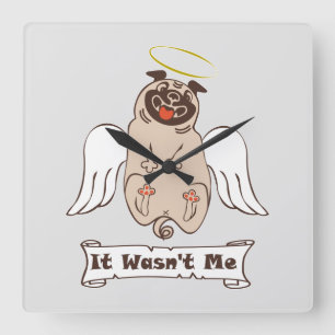 It Wasn't Me angel pug funny quote Square Wall Clock