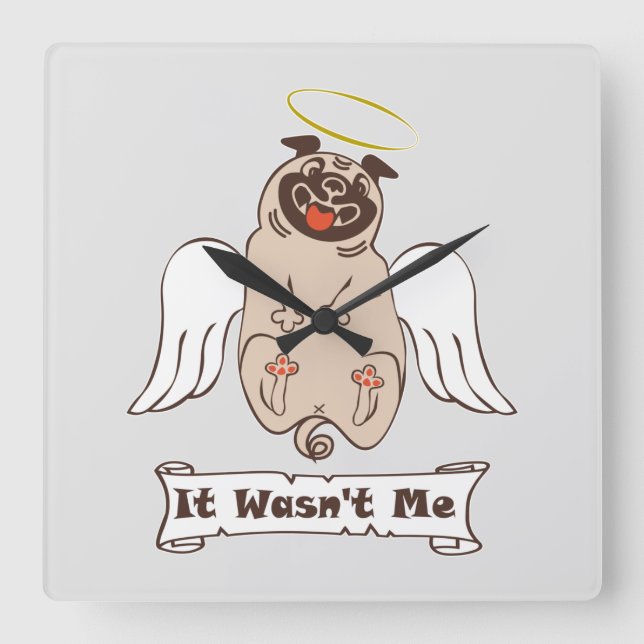 It Wasn't Me angel pug funny quote    Square Wall Clock (Front)