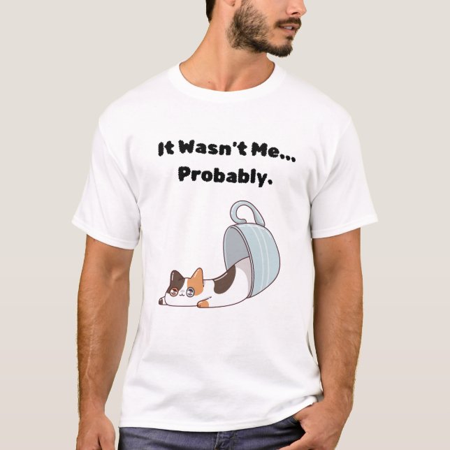 It Wasn't Me... Probably. T-Shirt (Front)