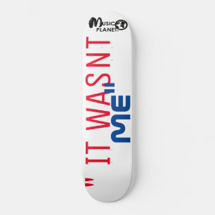IT WASNT ME Skateboard