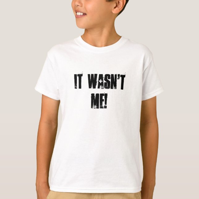 It wasn't me! T-Shirt (Front)