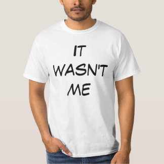 It wasn't me. t-shirt. T-Shirt