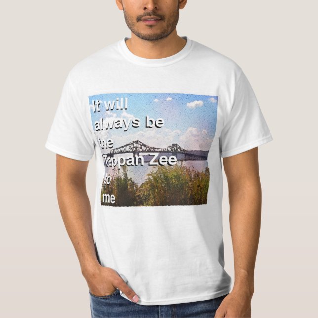 It will always be the Tappan Zee to me T-Shirt (Front)