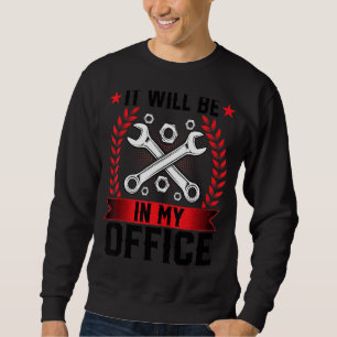 It Will Be In My Office Machinist Auto Car Mecha Sweatshirt