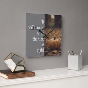 It Will Happen When The Time Is Right Square Wall Clock