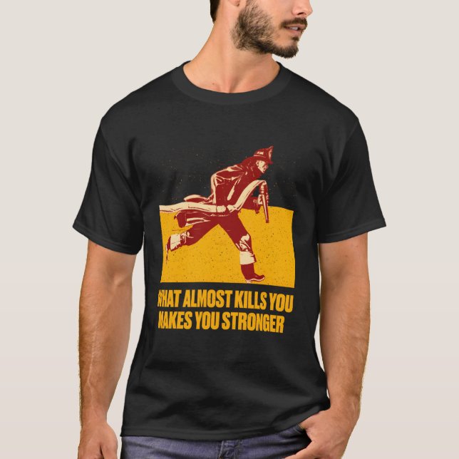 It Will Make You Stronger Firefighter Motivational T-Shirt (Front)