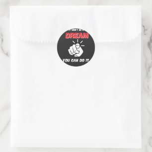 IT WON'T BE A DREAM YOU CAN DO IT BEST NEW CLASSIC ROUND STICKER