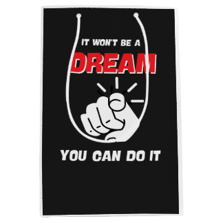 IT WON'T BE A DREAM YOU CAN DO IT BEST NEW MEDIUM GIFT BAG