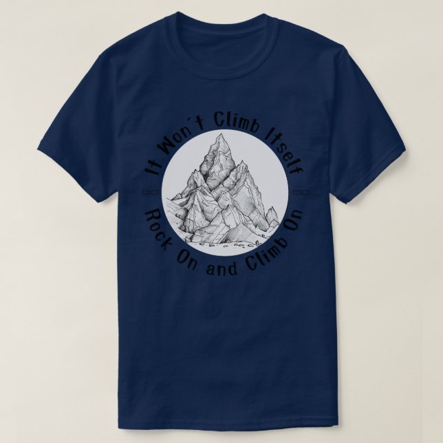 It Wont Climb ItsRock On and Climb On Climber love T-Shirt (Design Front)