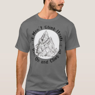 It Wont Climb ItsRock On and Climb On Climber love T-Shirt