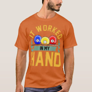 It Worked In My Hand Funny Billiards Balls  T-Shirt