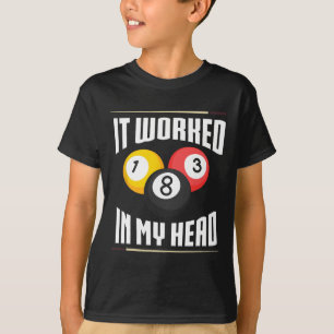 It Worked In My Head Billiard Pool Billiards Playe T-Shirt
