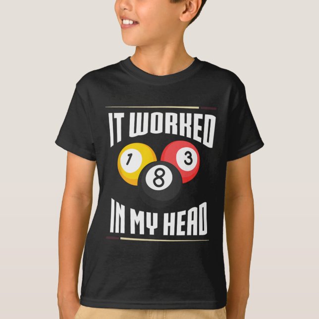It Worked In My Head Billiard Pool Billiards Playe T-Shirt (Front)