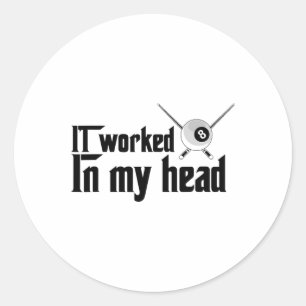 It Worked In My Head - Billiard Pool Player Sports Classic Round Sticker
