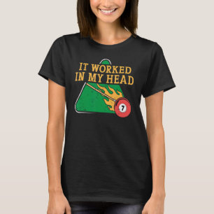It Worked In My Head Billiard Snooker Men Women T-Shirt