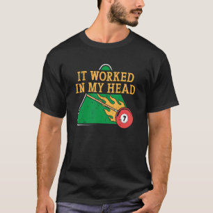 It Worked In My Head Billiard Snooker Men Women T-Shirt