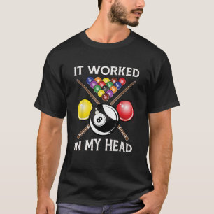 It Worked In My Head Billiards Gift 8 Ball Pool Fu T-Shirt