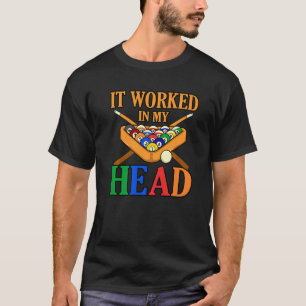 It Worked In My Head Billiards Snooker Pool Player T-Shirt