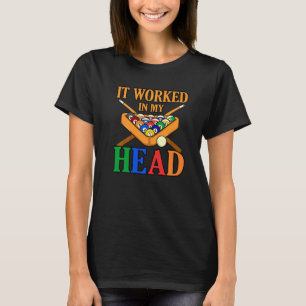 It Worked In My Head Billiards Snooker Pool Player T-Shirt
