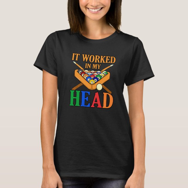 It Worked In My Head Billiards Snooker Pool Player T-Shirt (Front)