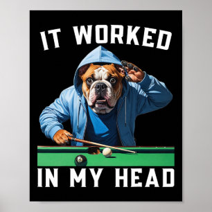 It Worked In My Head Funny Pool Billiard Bulldog F Poster