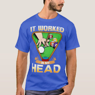 It Worked In My Head I Funny Pool Billiards Player T-Shirt