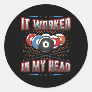 It Worked In My Head Pool Billiards 1 Classic Round Sticker