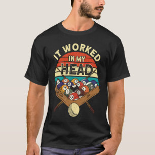 It Worked In My Head Pool Billiards Player Snooker T-Shirt