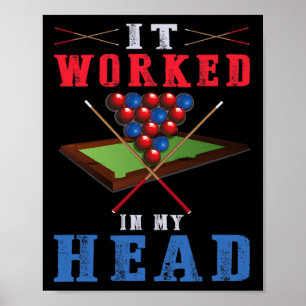 It Worked In My Head - Pool Shark Billiards Snooke Poster