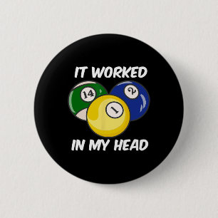 It Worked In My Head Quote Funny Billiards Pool Cu 6 Cm Round Badge