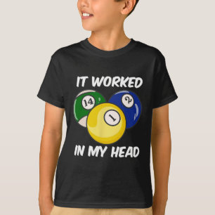It Worked In My Head Quote Funny Billiards Pool Cu T-Shirt