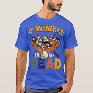 It Worked In My Head Snooker Player Pool Billiard  T-Shirt