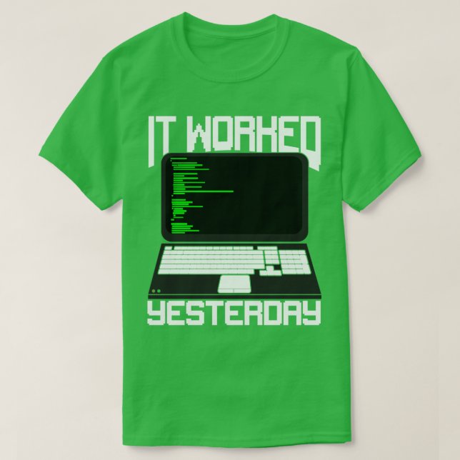 It Worked Yesterday Coding Programmer Gift  T-Shirt (Design Front)