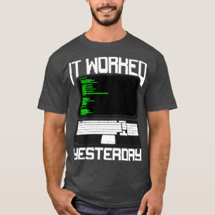 It Worked Yesterday Coding Programmer Gift T-Shirt