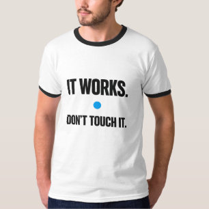It Works Don't Touch It – Programmer T-Shirt