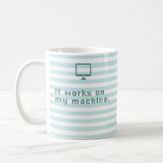 It works on my machine. coffee mug