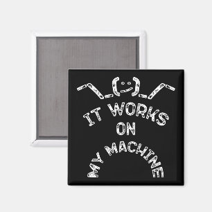 It Works On My Machine - Funny IT professionals Magnet