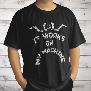 It Works On My Machine - Funny IT professionals T-Shirt