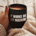 It Works On My Machine - Funny Programmer - Coding Coffee Mug<br><div class="desc">Get a laugh with our It Works On My Machine piece! It's a funny programmer design and a great gift for female coders,  computer scientists and women in tech.</div>