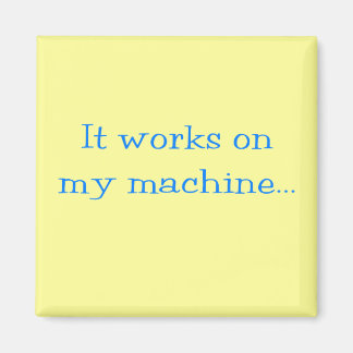 It Works On My Machine Magnet