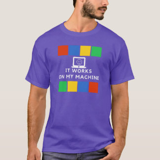 It works on my machine T-Shirt