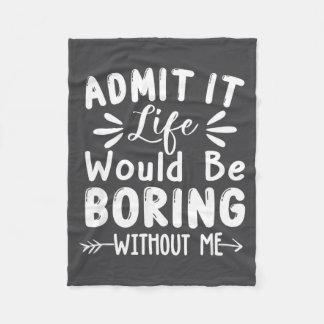 It Would Boring Admit Life Me Saying Fleece Blanket