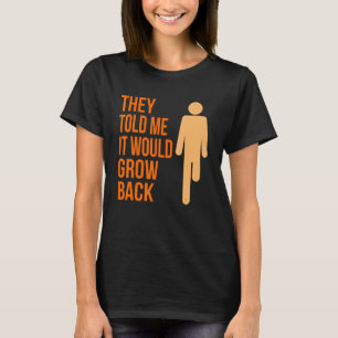 It Would Grow Back  Amputee Prosthetic Surgery Gra T-Shirt