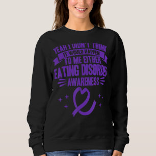 It Would Happen To Me Eating Disorder Awareness Sweatshirt