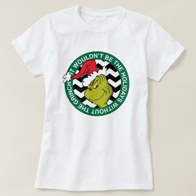 It Wouldn't Be the Holidays Without Grinch T-Shirt (Design Front)