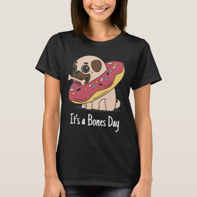 It&x27;s a Bones Day Pug Classic T-Shirt 168 (Front)